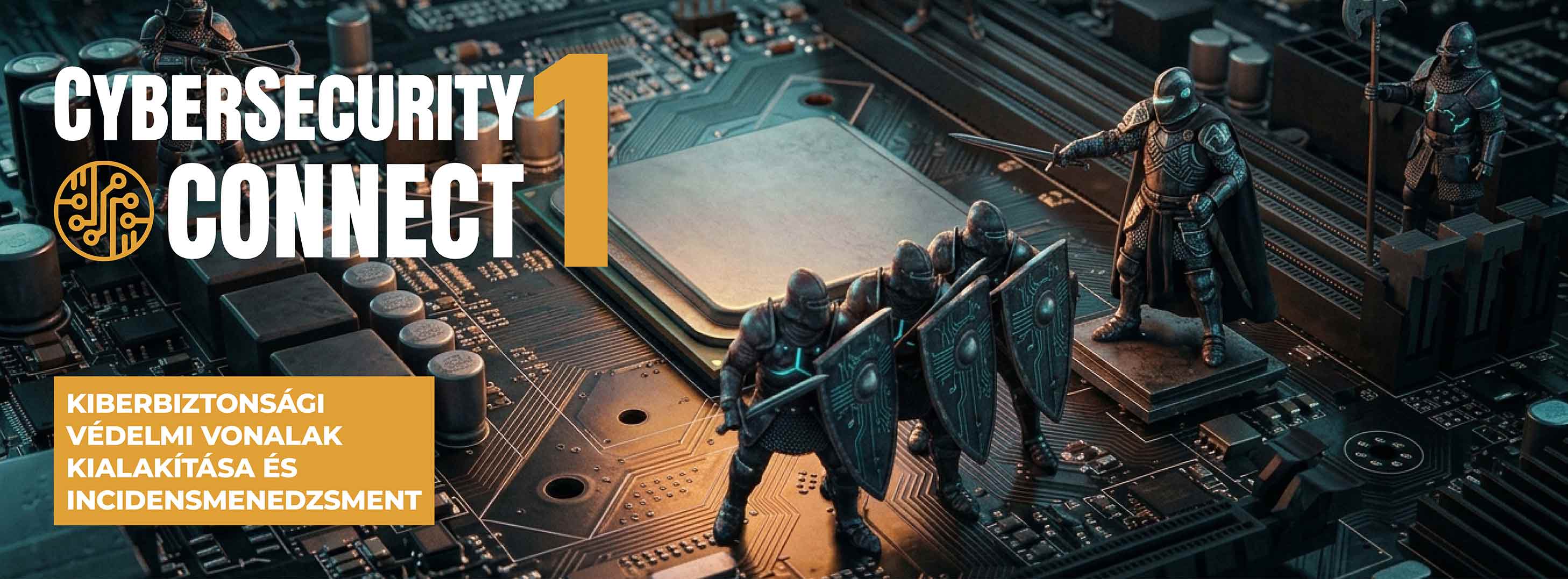 CyberSecurity Connect 1 – Kiberbiztonsági védelmi vonalak kialakítása és incidensmenedzsment