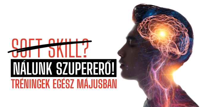 Soft skill? Nálunk szupererő. Tréningek egész májusban.